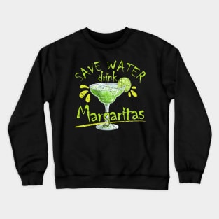 Save Water Drink Margaritas Alcohol Drinking Crewneck Sweatshirt